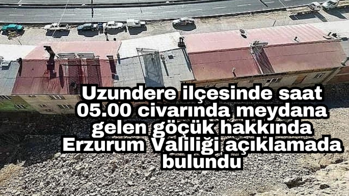 05.00 civarında meydana gelen göçük hakkında Erzurum Valiliği açıklamada bulundu