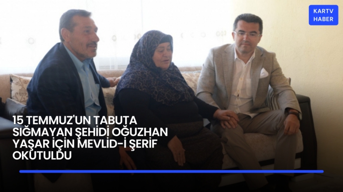 15 Temmuz'un Tabuta Sığmayan Şehidi Oğuzhan Yaşar için Mevlid-i Şerif okutuldu