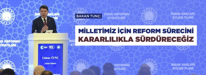 ADALET BAKANI TUNÇ, YARGI REFORMU STRATEJİ (YRS) VE İNSAN HAKLARI EYLEM PLANI (İHEP) TOPLANTISINA KATILDI