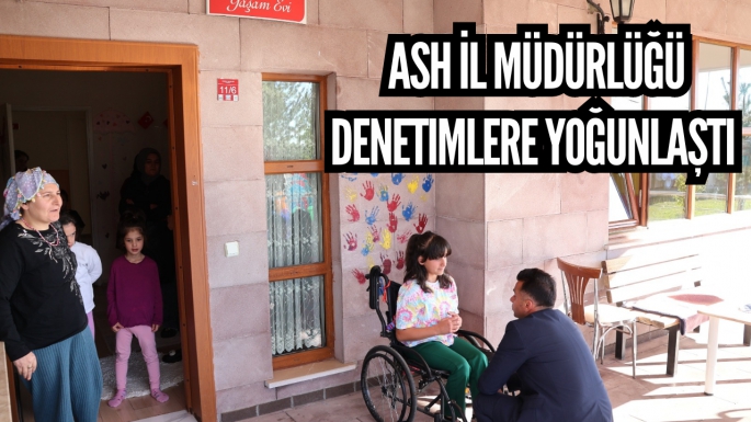 ASH İl Müdürlüğü denetimlere yoğunlaştı 