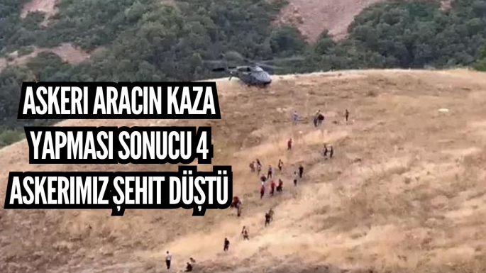 Askeri aracın kaza yapması sonucu 4 askerimiz şehit düştü