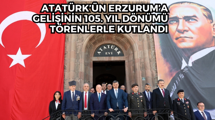 ATATÜRK’ÜN ERZURUM’A GELİŞİNİN 105. YIL DÖNÜMÜ TÖRENLERLE KUTLANDI