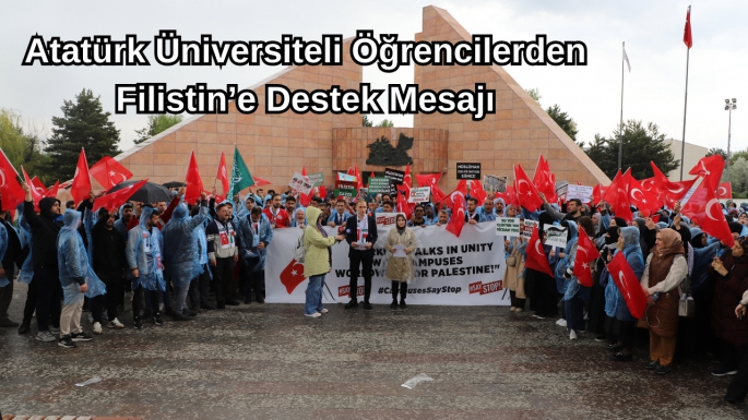 Atatürk Üniversiteli Öğrencilerden Filistin’e Destek Mesajı