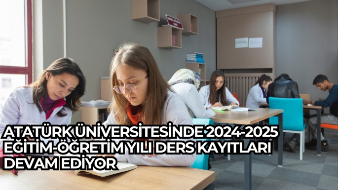 Atatürk Üniversitesinde 2024-2025 Eğitim-Öğretim Yılı Ders Kayıtları Devam Ediyor