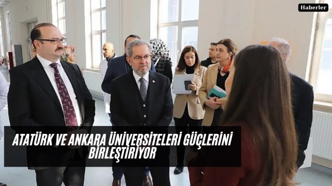 Atatürk ve Ankara Üniversiteleri güçlerini birleştiriyor