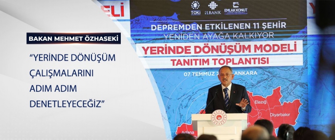 BAKAN ÖZHASEKİ: “YERİNDE DÖNÜŞÜM ÇALIŞMALARINI ADIM ADIM DENETLEYECEĞİZ”