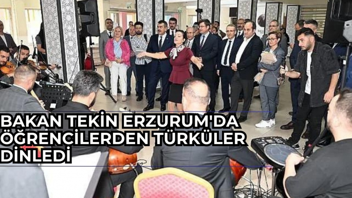 Bakan Tekin Erzurum'da öğrencilerden türküler dinledi