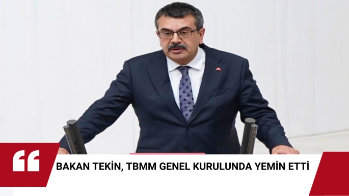 BAKAN TEKİN, TBMM GENEL KURULUNDA YEMİN ETTİ