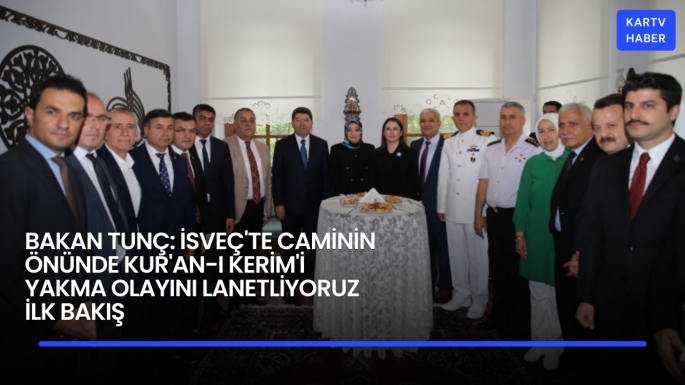 BAKAN TUNÇ: İSVEÇ'TE CAMİNİN ÖNÜNDE KUR'AN-I KERİM'İ YAKMA OLAYINI LANETLİYORUZ