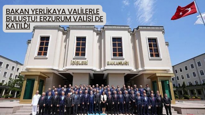 Bakan Yerlikaya valilerle buluştu! Erzurum Valisi de katıldı