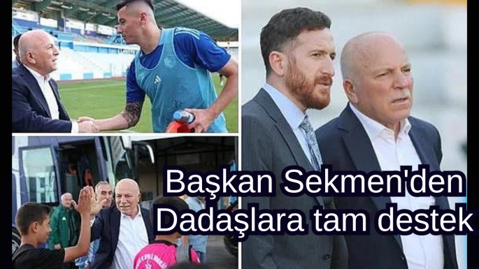 Başkan Sekmen'den Dadaşlara tam destek