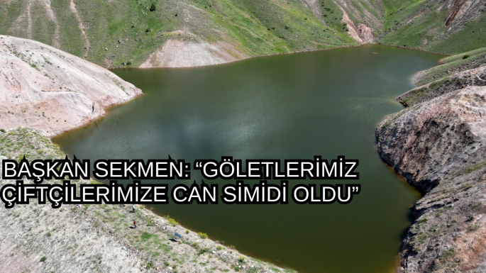 BAŞKAN SEKMEN: “GÖLETLERİMİZ ÇİFTÇİLERİMİZE CAN SİMİDİ OLDU”