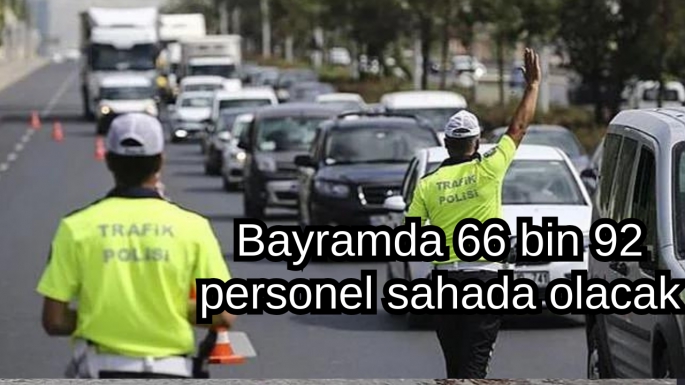 Bayramda 66 bin 92 personel sahada olacak