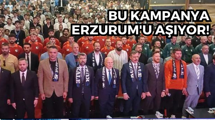 Bu kampanya Erzurum'u aşıyor!