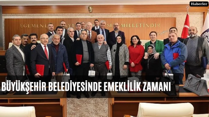 Büyükşehir Belediyesinde emeklilik zamanı