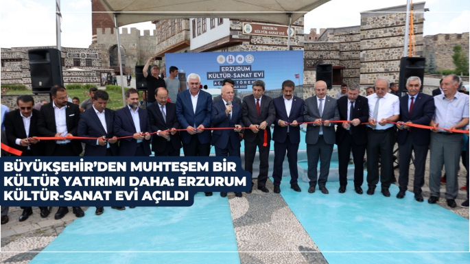 BÜYÜKŞEHİR’DEN MUHTEŞEM BİR KÜLTÜR YATIRIMI DAHA: ERZURUM KÜLTÜR-SANAT EVİ AÇILDI