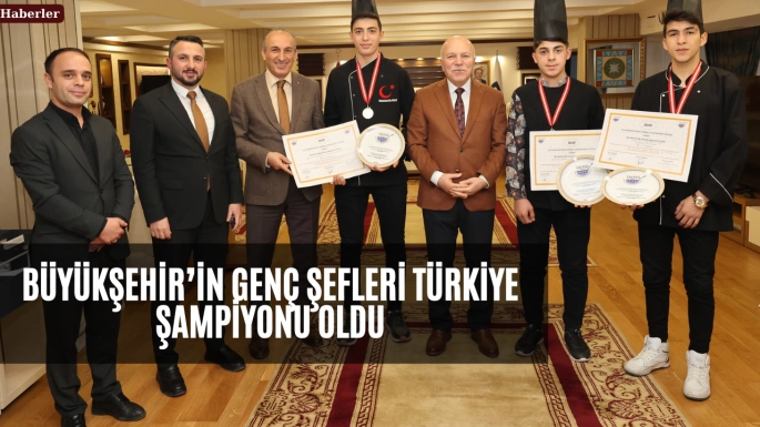 BÜYÜKŞEHİR’İN GENÇ ŞEFLERİ TÜRKİYE ŞAMPİYONU OLDU