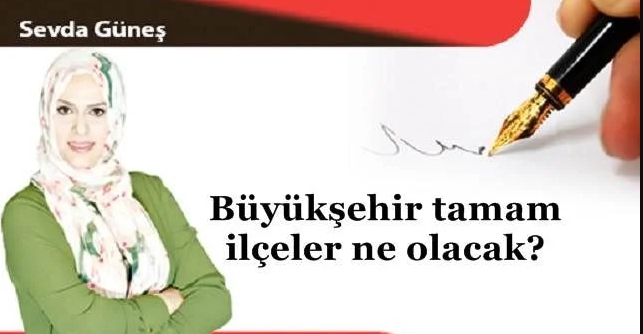 Büyükşehir tamam ilçeler ne olacak?