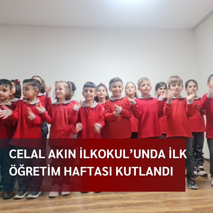 CELAL AKIN İLKOKUL’UNDA İLK ÖĞRETİM HAFTASI KUTLANDI