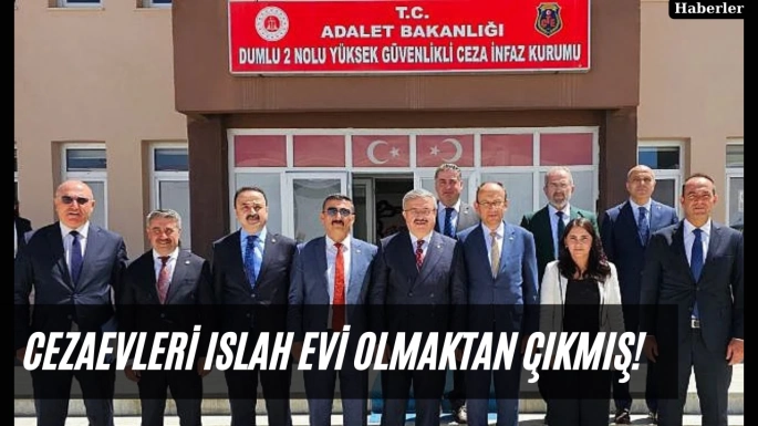 Cezaevleri ıslah evi olmaktan çıkmış!