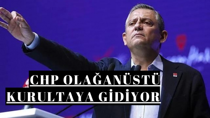 CHP olağanüstü kurultaya gidiyor