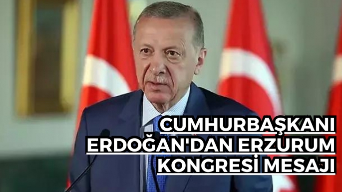 Cumhurbaşkanı Erdoğan'dan Erzurum kongresi mesajı