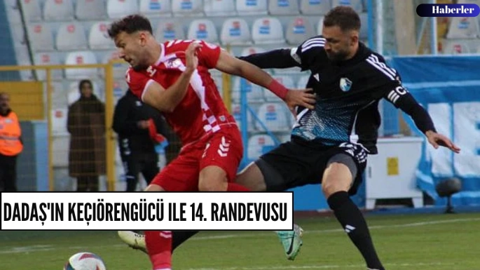 Dadaş'ın Keçiörengücü ile 14. randevusu