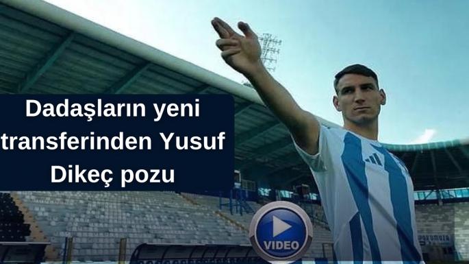 Dadaşların yeni transferinden Yusuf Dikeç pozu