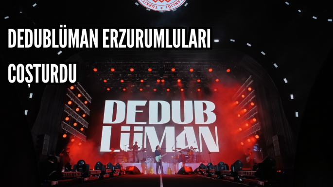 Dedublüman Erzurumluları coşturdu