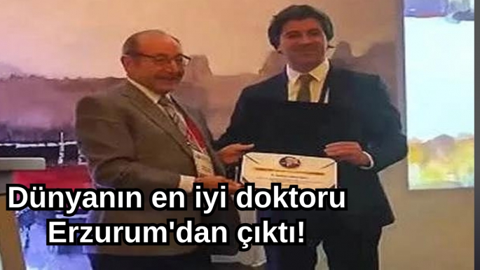 Dünyanın en iyi doktoru Erzurum'dan çıktı!