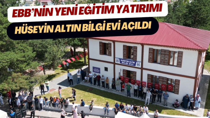 EBB’NİN YENİ EĞİTİM YATIRIMI HÜSEYİN ALTIN BİLGİ EVİ AÇILDI