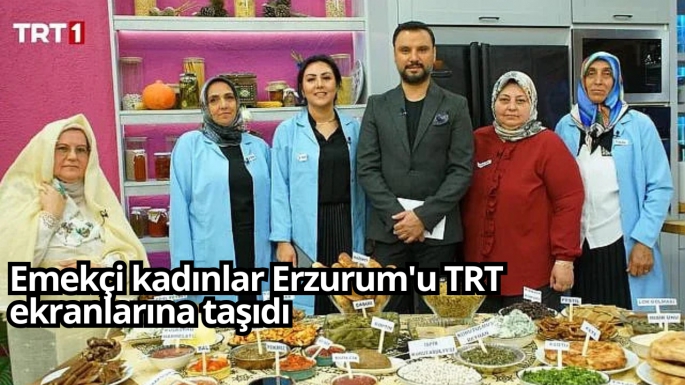 Emekçi kadınlar Erzurum'u TRT ekranlarına taşıdı