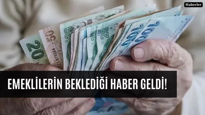 Emeklilerin beklediği haber geldi!