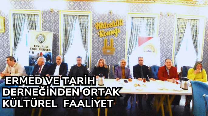  ERMED VE TARİH DERNEĞİNDEN ORTAK KÜLTÜREL  FAALİYET