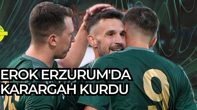 Erok Erzurum'da karargah kurdu