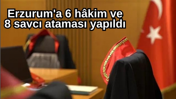 Erzurum'a 6 hâkim ve 8 savcı ataması yapıldı