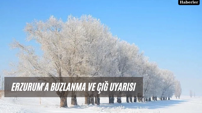 Erzurum'a buzlanma ve çığ uyarısı