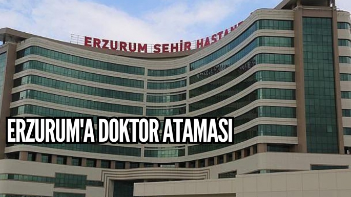 Erzurum'a doktor ataması