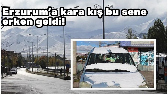 Erzurum'a kara kış bu sene erken geldi!