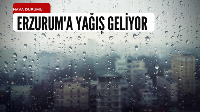 Erzurum'a yağış geliyor
