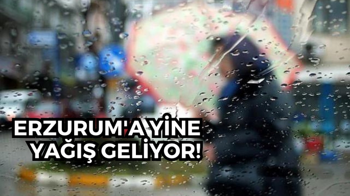 Erzurum'a yine yağış geliyor!