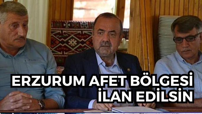 Erzurum afet bölgesi ilan edilsin