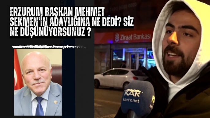 Erzurum Başkan Mehmet Sekmen'in Adaylığına Ne Dedi? >>TIKLA İZLE<<