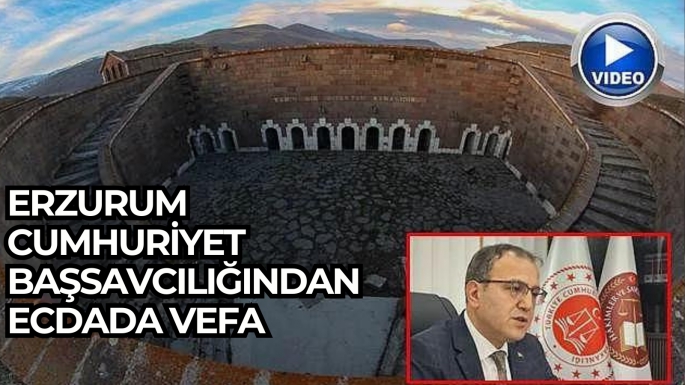 Erzurum Cumhuriyet Başsavcılığından ecdada vefa