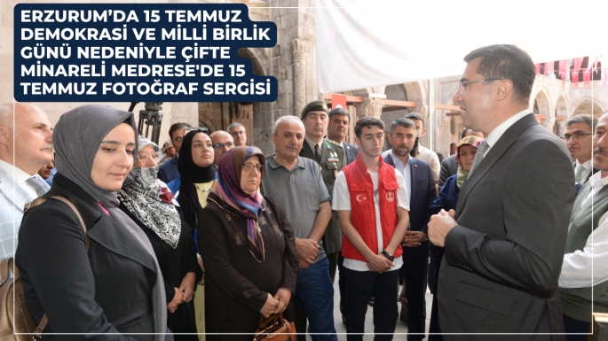 Erzurum’da 15 Temmuz Demokrasi ve Milli Birlik Günü nedeniyle Çifte Minareli Medrese'de 15 Temmuz Fotoğraf Sergisi