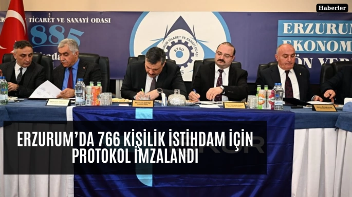 Erzurum’da 766 Kişilik İstihdam İçin Protokol İmzalandı