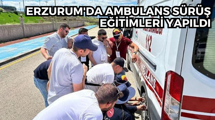 Erzurum'da ambulans sürüş eğitimleri yapıldı