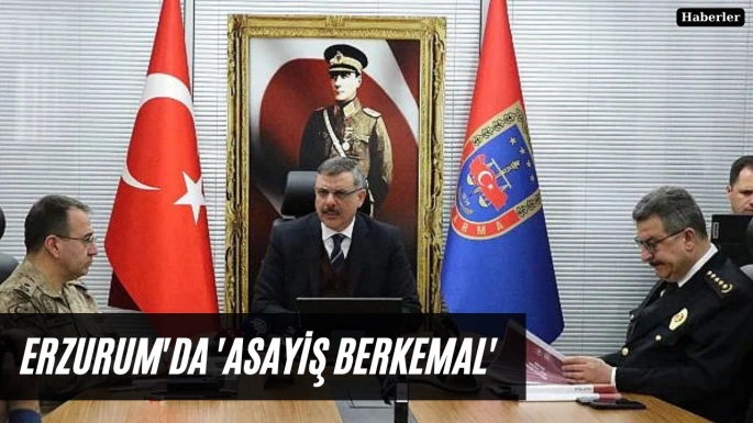 Erzurum'da 'Asayiş berkemal'