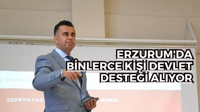 Erzurum'da binlerce kişi devlet desteği alıyor