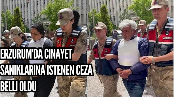 Erzurum'da cinayet sanıklarına istenen ceza belli oldu